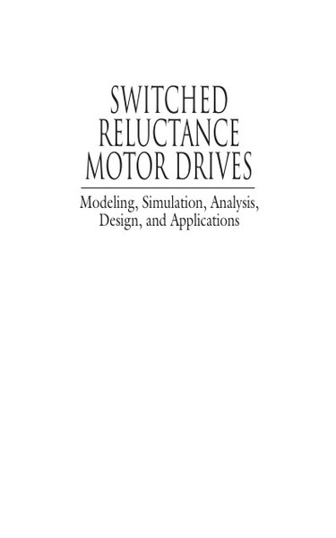 Switched Reluctance Motor Drives Modeling, Simulation, Analysis, Design, and Applications
