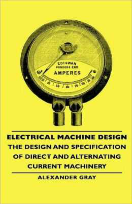 Electrical Machine Design The Design and Specification of Direct and Alternating Current Machinery cover